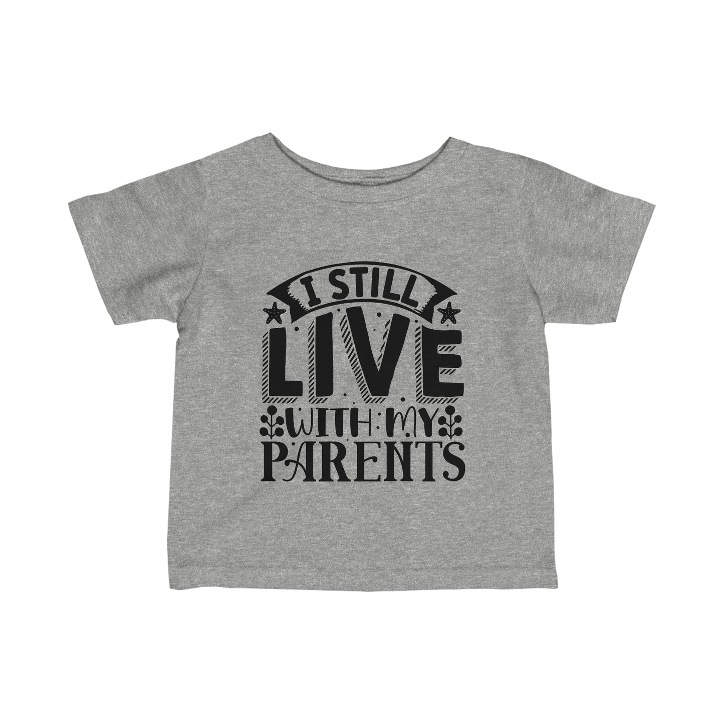 Infant Fine Jersey Tee I still Live with my Parents Funny Tee