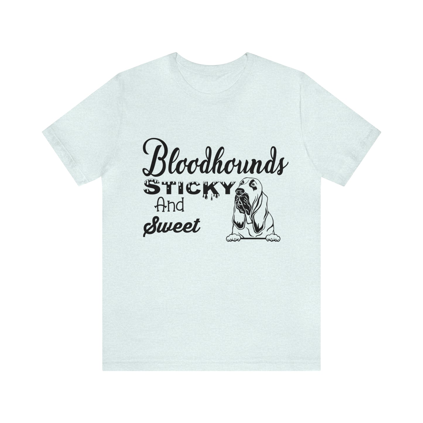 Bloodhounds Sticky and Sweet T-Shirt, Bloodhound T-shirt, Dog Shirt, Hound T-shirt, Dog Lover's Shirt