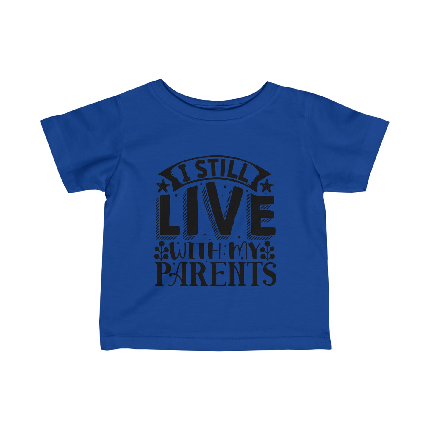 Infant Fine Jersey Tee I still Live with my Parents Funny Tee