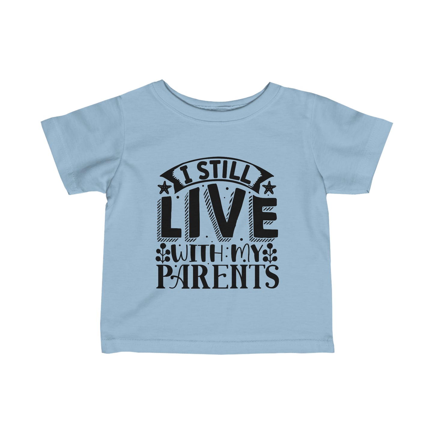 Infant Fine Jersey Tee I still Live with my Parents Funny Tee