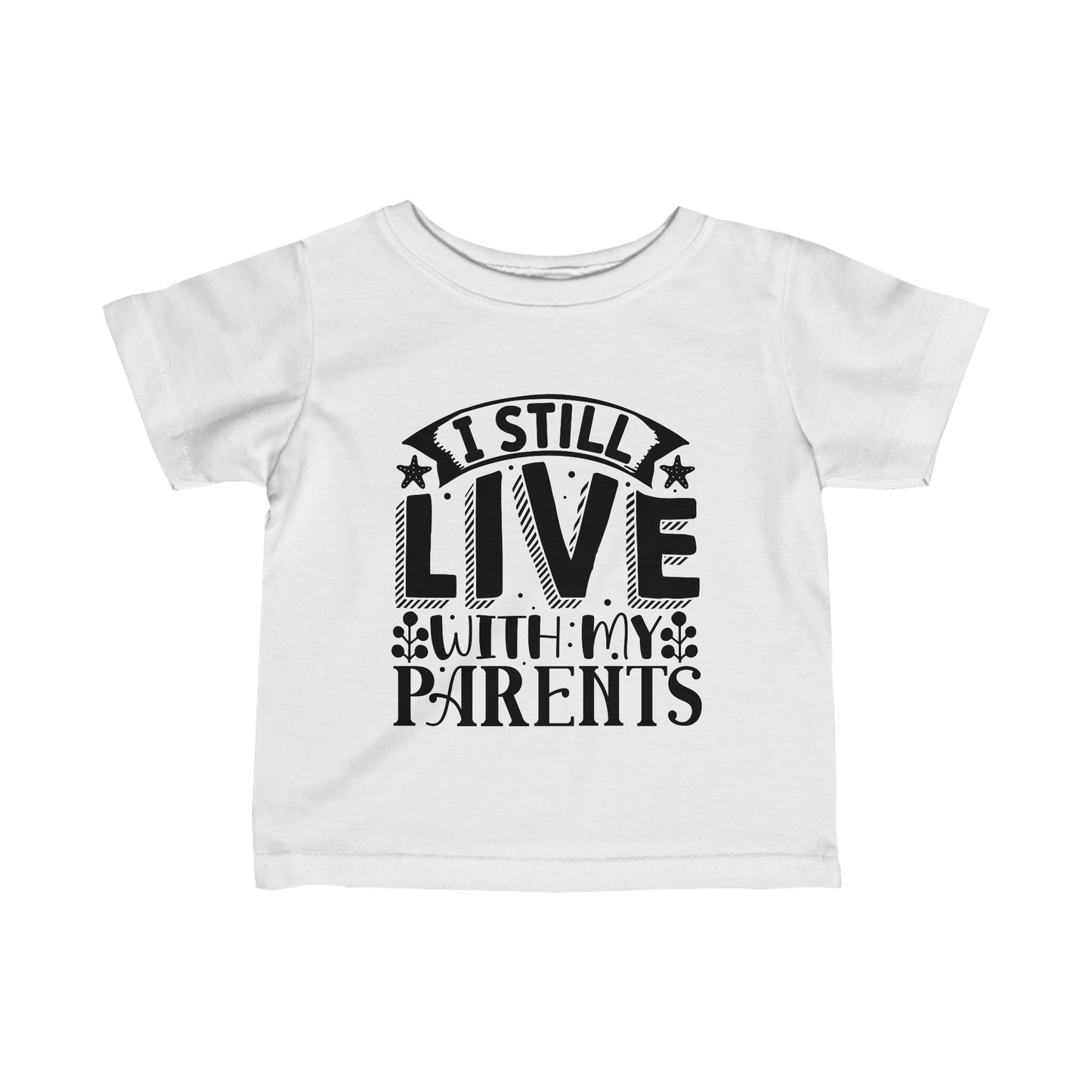 Infant Fine Jersey Tee I still Live with my Parents Funny Tee