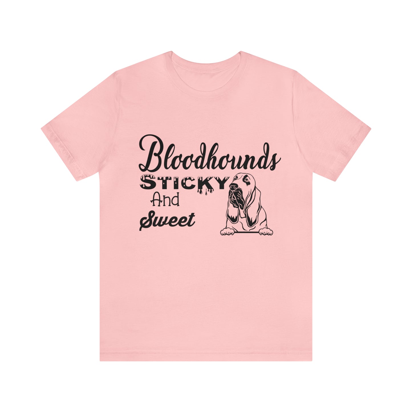 Bloodhounds Sticky and Sweet T-Shirt, Bloodhound T-shirt, Dog Shirt, Hound T-shirt, Dog Lover's Shirt